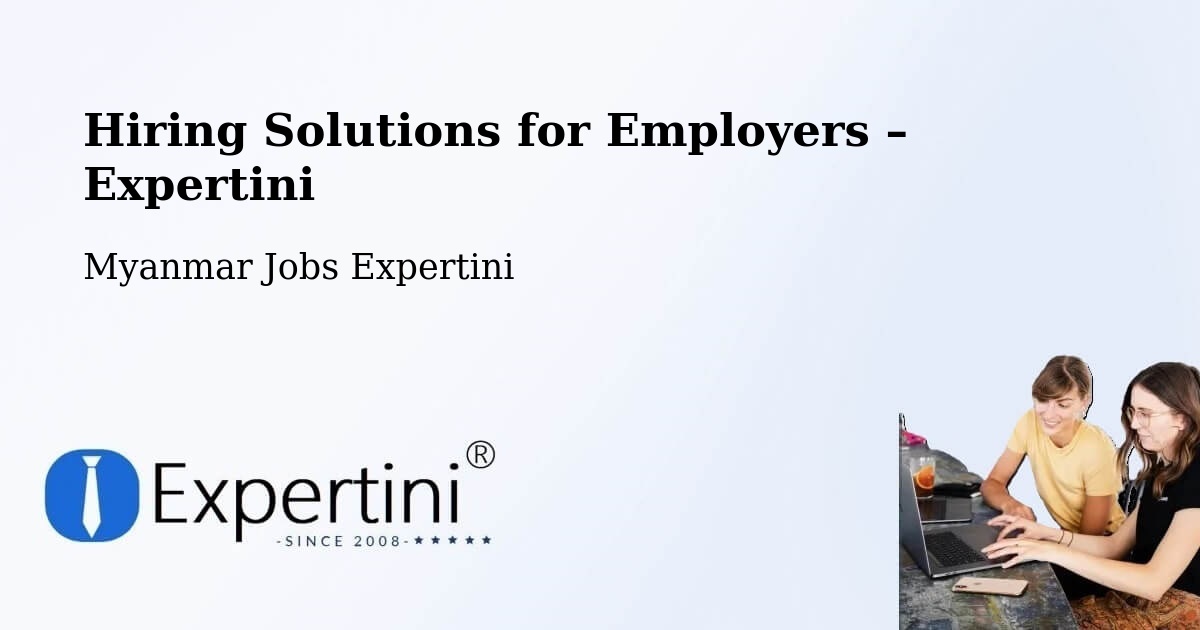 Hiring Solutions for Employers in Thaton - Thaton, Myanmar Jobs Expertini